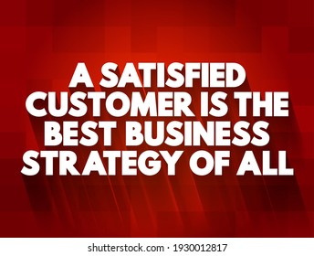 A Satisfied Customer Is The Best Business Strategy Of All text quote, concept background