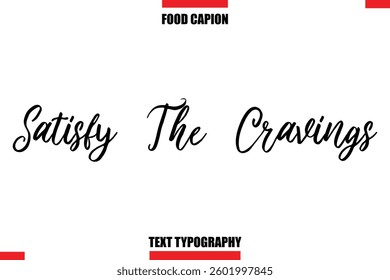 Satisfy The Cravings Cursive Text Calligraphy Hand Written Lettering Food Saying Quote