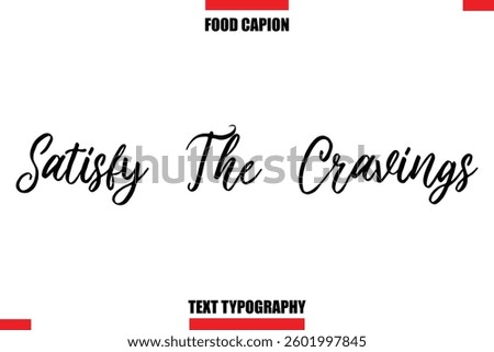 Satisfy The Cravings Cursive Text Calligraphy Hand Written Lettering Food Saying Quote