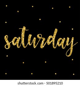 Saturday. Abstract lettering for card, invitation, t-shirt, poster, banner, placard, diary, album, sketch book cover. Hand drawn saturday letters isolated on black background. Golden glitter texture.