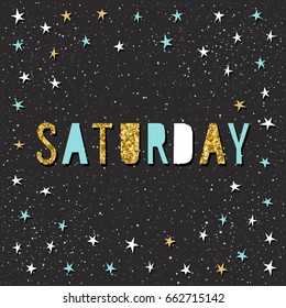 Saturday card template. Handmade childish angular applique star and sunday quote letters isolated on black for design card, invitation, wallpaper, album, scrapbook, t shirt, calendar etc. Gold texture