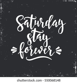 Saturday please stay. Conceptual handwritten phrase T shirt calligraphic design. Inspirational vector typography.