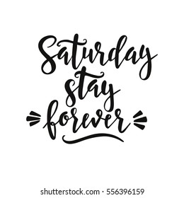 Saturday please stay. Conceptual handwritten phrase T shirt calligraphic design. Inspirational typography.