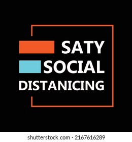 saty social distanicing. typography for t shirt design, tee print, applique, fashion slogan, badge, label clothing, jeans, or other printing products. Vector illustration
