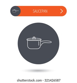 Saucepan icon. Cooking pot or pan sign. Gray flat circle button. Orange button with arrow. Vector