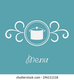 Saucepan and round frame with calligraphic design element. Menu card. Vector illustration.