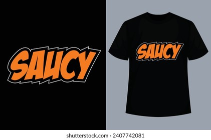 Saucy-Saucy Sarcastically Funny Quote T-Shirt