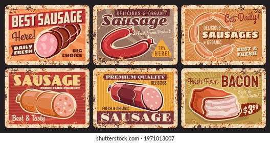 Sausages, meat farm bacon tin signs, organic meat shop rusty metal plates. Butchery store grunge plates with vector smoked sausages, mortadella and kielbasa, retro typography and rust texture frame