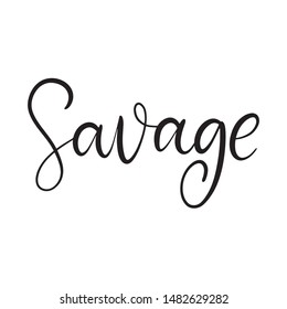 Savage black and white lettering vector illustration in calligraphy style. Handwritten text for fabric print, logo, poster, card. EPS10