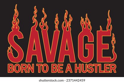 SAVAGE Born to be a hustler, Vector typography, grahpic t-shirts