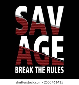 Savage, break the rules- typography t-shirt design illustration . Vector print, typography, poster. Global swatches.