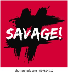 Savage! (Brush Lettering Vector Illustration Design)