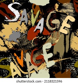 Savage. Grafitti style dirty seamless pattern. Bright doodle brush strokes, splatters and savage words background. Trendy colorful street-art backdrop. Textured grunge handwriting. Brutal character.