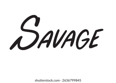 Savage hand drawn doodle lettering poster phrase. Text quote, Savage handwritten word and comic letters . Vector illustration