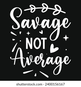 Savage not average typography tshirt design 