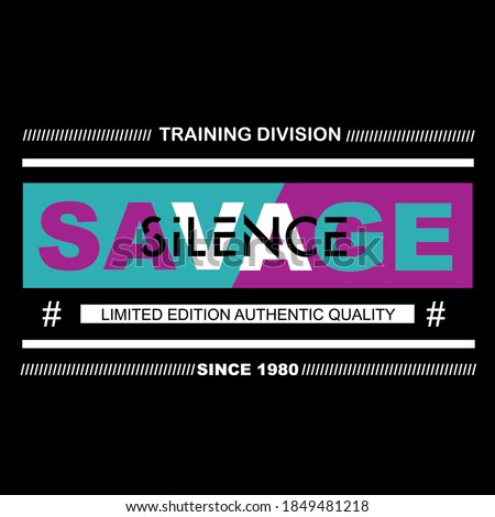 savage silence ,slogan tee graphic typography for print t shirt,illustration,stock vector,art,style