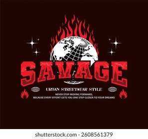 Savage slogan with futuristic flaming world and motivational quote. Retro urban vector for T-shirt and streetwear design