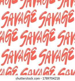 Savage. Vector seamless pattern with calligraphy hand drawn text. Good for wrapping paper, wedding card, birthday invitation, pattern fill, wallpaper