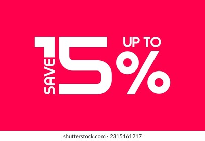 Save Up To 15 Percent sale banner, Special offer limited time 15 % off. Sale discount offer. Sale promotion banner with typography fifteen percent discount isolated on background. Vector illustration