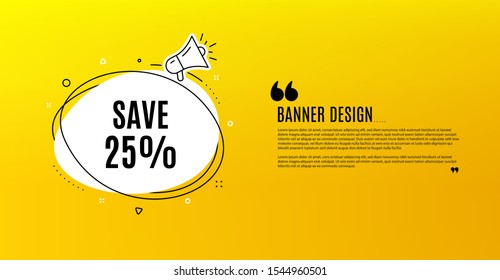 Save 25% off. Yellow banner with chat bubble. Sale Discount offer price sign. Special offer symbol. Coupon design. Flyer background. Hot offer banner template. Bubble with discount text. Vector