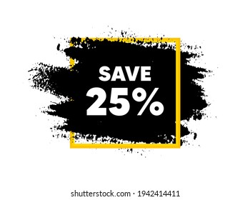 Save 25 percent off. Paint brush stroke in square frame. Sale Discount offer price sign. Special offer symbol. Paint brush ink splash banner. Discount badge shape. Grunge black banner. Vector