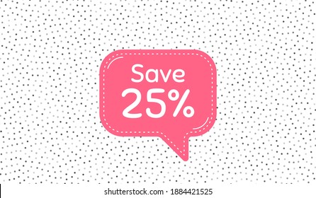 Save 25 percent off. Pink speech bubble on polka dot pattern. Sale Discount offer price sign. Special offer symbol. Thought speech balloon on polka dot background. Discount chat think bubble. Vector