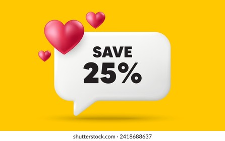 Save 25 percent off tag. 3d speech bubble banner with hearts. Sale Discount offer price sign. Special offer symbol. Discount chat speech message. 3d offer talk box. Vector