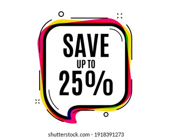 Save up to 25 percent. Speech bubble vector banner. Discount Sale offer price sign. Special offer symbol. Thought or dialogue speech balloon shape. Discount chat think bubble. Vector