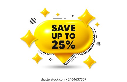 Save up to 25 percent tag. Chat speech bubble 3d icon. Discount Sale offer price sign. Special offer symbol. Discount chat offer. Speech bubble banner. Text box balloon. Vector