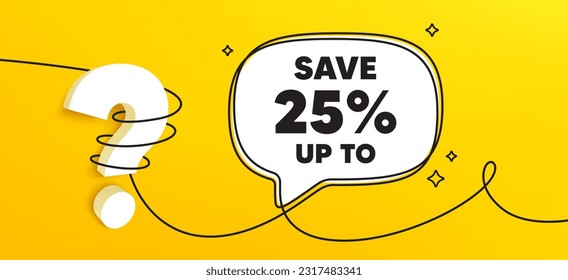 Guardar hasta un 25% de etiqueta. Banner continuo de chat de línea. Indicador de precio de oferta de venta de descuento. Símbolo de oferta especial. Mensaje de burbuja de voz de descuento. Icono de pregunta 3d envuelto. Vector