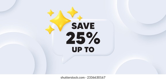 Save up to 25 percent tag. Neumorphic background with chat speech bubble. Discount Sale offer price sign. Special offer symbol. Discount speech message. Banner with 3d stars. Vector