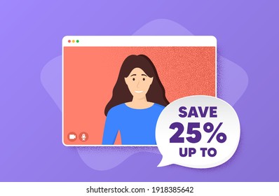 Save up to 25 percent. Video conference online call. Discount Sale offer price sign. Special offer symbol. Woman character on web screen. Discount speech bubble. Video chat screen. Vector