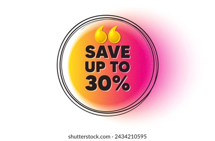 Ahorra hasta un 30 por ciento. Banner dibujado a mano. Precio de la oferta de descuento. Símbolo de oferta especial. Mensaje de descuento. banner de gradiente de cita 3d. Globo de texto. Vector