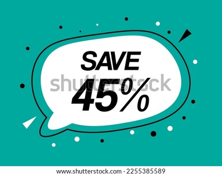 Save 45% off. Design 45 percent. Price reduction for stores, products, services and purchases discount. Discount balloon on isolated background