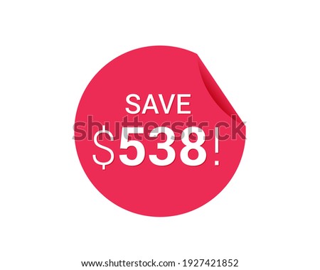 Save $538 dollars, $538 us dollar sticker