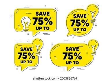 Save up to 75 percent. Idea yellow chat bubbles. Discount Sale offer price sign. Special offer symbol. Discount chat message banners. Idea lightbulb balloons. Vector