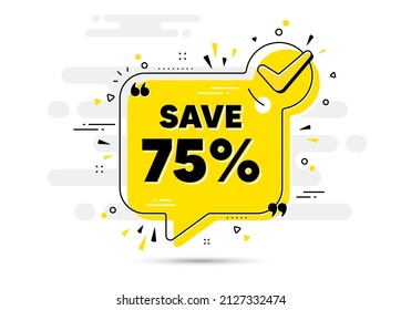 Ahorra un 75%. Marque el cartel de la burbuja de chat. Señal de precio de oferta de descuento de venta. Símbolo de oferta especial. Mensaje de chat aprobado con descuento. Fondo de la lista de comprobación. Vector