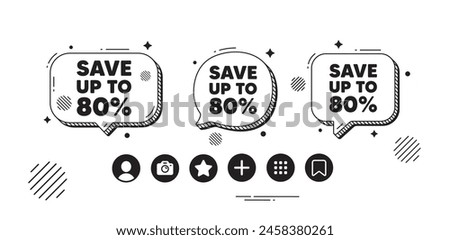 Save up to 80 percent tag. Speech bubble offer icons. Discount Sale offer price sign. Special offer symbol. Discount chat text box. Social media icons. Speech bubble text balloon. Vector