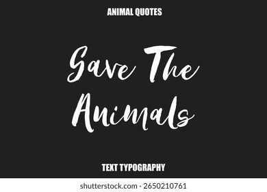 Save The Animals Text typography Animal Quotes