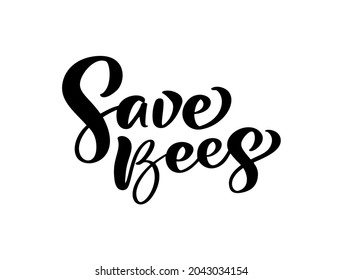 Save Bees calligraphy lettering baby text. Vector hand lettering kids quote isolated on white background. Concept for logo honey, textile, typography poster, print.