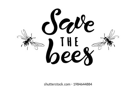 Save the bees. Hand lettering with drawing of two bees isolated on white background. Drawn art sign. Vector illustration. Template for banner, poster, flyer, web design or photo overlay.