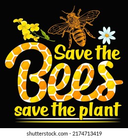 Save the Bees save the plant Bee T-shirt Design vector illustration format that are perfect for also coffee mug, poster, cards, pillow cover, sticker, Canvas design