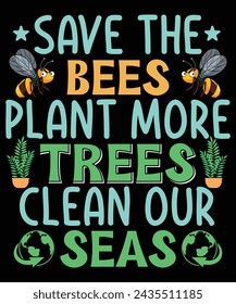 Save the bees plant more trees clean our seas t shirt design