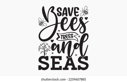 Save bees trees and seas - World Earth day concept. Earth Day 2023 typography logo. Earth Day environmental and eco-activism vector concept EPS 10