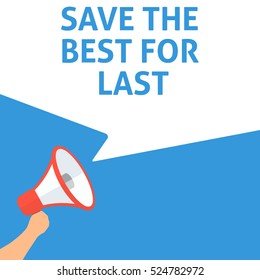 SAVE THE BEST FOR LAST Announcement. Hand Holding Megaphone With Speech Bubble. Flat Illustration