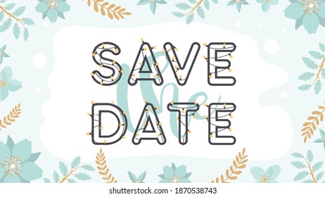 Save the date banner. Lettering with garlands and light bulbs. Green and brown pastel colors. Frame made of flowers and leaves. Vector.