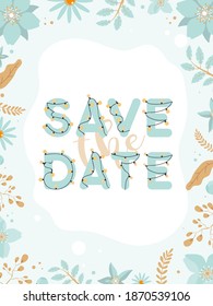 Save the date banner. Lettering with garlands and light bulbs. Green and brown pastel colors. Frame made of flowers and leaves. Vector.