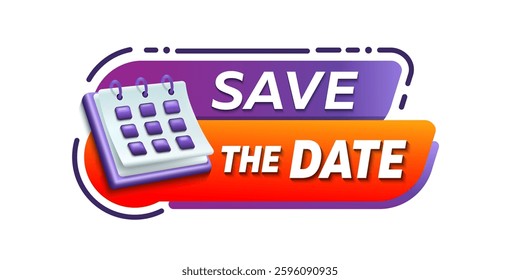 Save the date banner sign vector design with 3d calendar. Calendar meeting offer. Save appointment message. Save date chat offer. Calendar month date banner. Save the date tag.