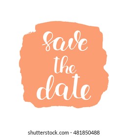 Save the date. Brush hand lettering. Inspiring quote. Motivating modern calligraphy. Can be used for photo overlays, posters, holiday clothes, wedding cards and more.