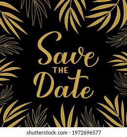 Save the date card. Calligraphy hand lettering with gold floral frame.  Vector design template for wedding, birthday, anniversary, bridal shower, invitation cards or announcement. 